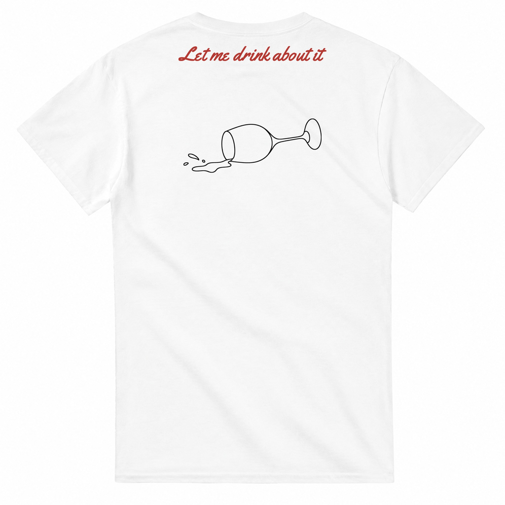 Let me drink about it T-Shirt Rückenprint weiß
